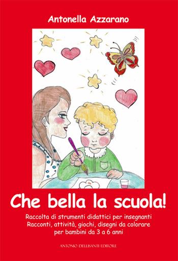 Che bella la scuola! Raccolta di strumenti didattici per insegnanti - Antonella Azzarano - Libro Dellisanti 2021 | Libraccio.it
