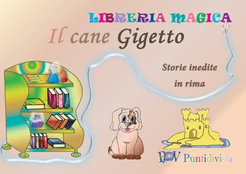 Il cane Gigetto. Storie inedite in rima - Gabriella Michel - Libro PDV PuntidiVista 2015, Libreria magicaa | Libraccio.it