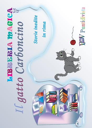 Il gatto Carboncino. Storie inedite in rima. Ediz. illustrata - Dario De Carolis - Libro PDV PuntidiVista 2015, Libreria magicaa | Libraccio.it