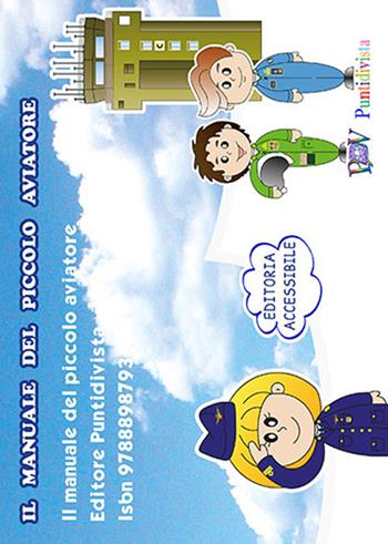 Il manuale del piccolo aviatore. Ediz. in braille  - Libro PDV PuntidiVista 2016 | Libraccio.it