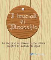 I trucioli di Pinocchio. La storia di un bambino che voleva scolpire un mondo di legno