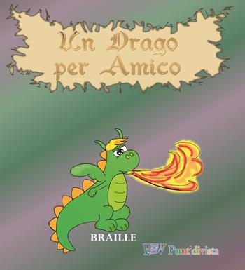 Un drago per amico. Ediz. in braille - Francesco Ciccotti - Libro PDV PuntidiVista 2019, Libri speciali | Libraccio.it
