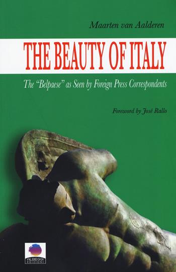 The beauty of Italy. The «Belpaese» as seen by foreign press correspondents - Maarten Van Aalderen - Libro Albeggi 2015, Roma | Libraccio.it