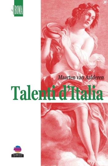 Talenti d'Italia - Maarten Van Aalderen - Libro Albeggi 2017, Roma | Libraccio.it