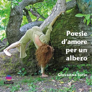 Poesie d'amore per un albero - Giovanna Iorio - Libro Albeggi 2017, ControVerso | Libraccio.it