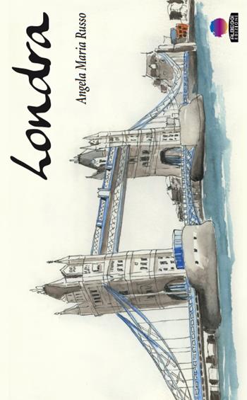 Londra, taccuino di viaggio. Ediz. illustrata - Angela Maria Russo - Libro Albeggi 2017, Infiniti modi di viaggiare | Libraccio.it