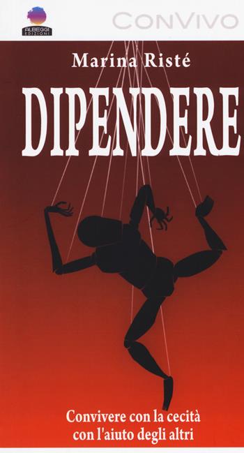 Dipendere. Convivere con la cecità e con l'aiuto degli altri. Ediz. a caratteri grandi - Marina Ristè - Libro Albeggi 2019, ConVivo | Libraccio.it
