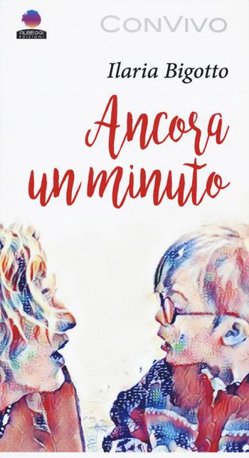 Ancora un minuto - Ilaria Bigotto - Libro Albeggi 2019, ConVivo | Libraccio.it