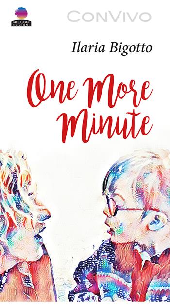 One more minute - Ilaria Bigotto - Libro Albeggi 2019, ConVivo | Libraccio.it