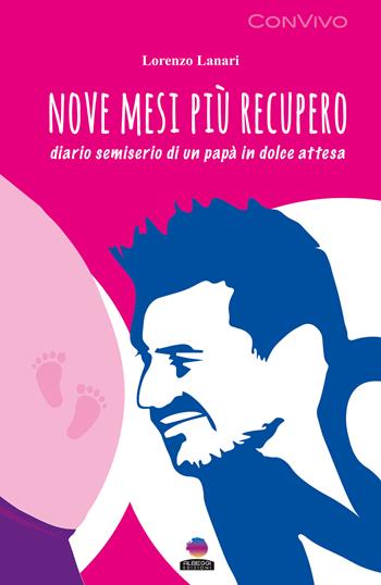 Nove mesi più recupero. Diario semiserio di un papà in dolce attesa - Lorenzo Lanari - Libro Albeggi 2025, ConVivo | Libraccio.it