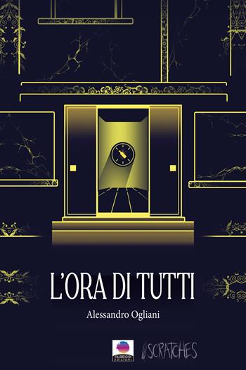 L'ora di tutti - Alessandro Ogliani - Libro Albeggi 2025, Scratches | Libraccio.it