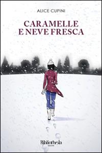 Caramelle e neve fresca - Alice Cupini - Libro Bibliotheka Edizioni 2013, Autunno | Libraccio.it