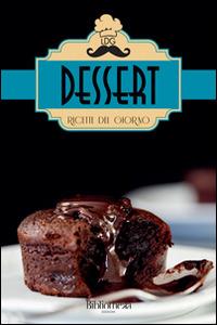 Dessert. Ricette del giorno - Lorenzo Rossi, Donatello Verdi, Gianluca Gialli - Libro Bibliotheka Edizioni 2014, Sapori | Libraccio.it