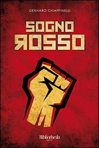 Sogno rosso - Gennaro Chiappinelli - Libro Bibliotheka Edizioni 2014, Ritratti | Libraccio.it
