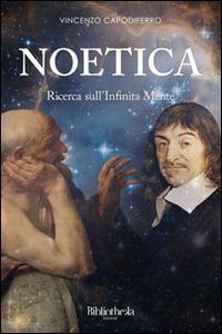 Noetica. Ricerca sull'infinita mente - Vincenzo Capodiferro - Libro Bibliotheka Edizioni 2014, Ritratti | Libraccio.it