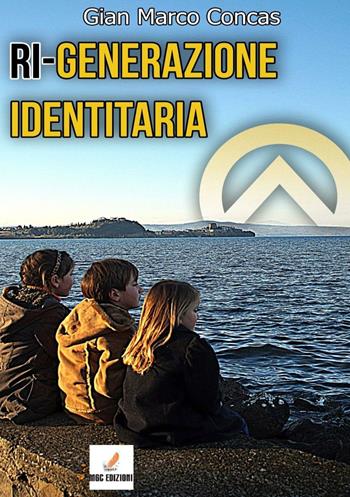 Ri-generazione identitaria - Gian Marco Concas - Libro MGC Edizioni 2016, Saggistica moderna | Libraccio.it