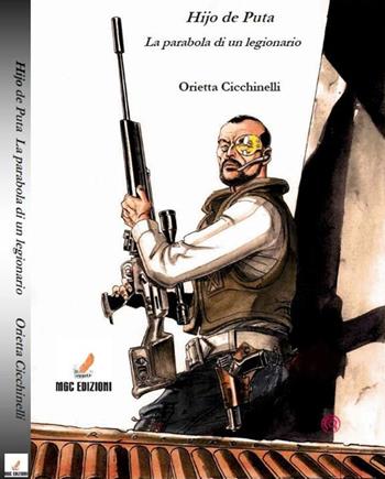 Hijo de puta. La parabola di un legionario - Orietta Cicchinelli - Libro MGC Edizioni 2016 | Libraccio.it