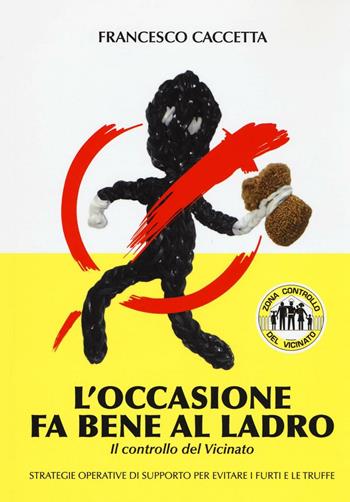 L'occasione fa bene al ladro. Il controllo del vicinato - Francesco Caccetta - Libro MGC Edizioni 2016, Criminologia «applicata» | Libraccio.it