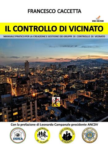 Il controllo di vicinato. Manuale pratico per la creazione e gestione dei gruppi di controllo di vicinato - Francesco Caccetta - Libro MGC Edizioni 2019 | Libraccio.it