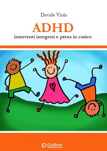 ADHD. Interventi integrati e presa in carico - Davide Viola - Libro Edizioni Galton 2017 | Libraccio.it