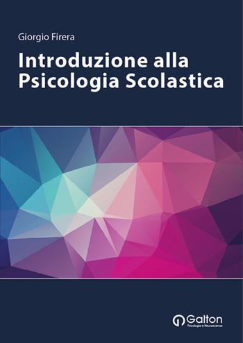 Introduzione alla psicologia scolastica - Giorgio Firera - Libro Edizioni Galton 2020 | Libraccio.it