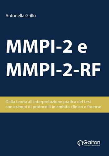 MMPI-2 e MMPI-2-RF. Dalla teoria all'interpretazione pratica del test, con esempi di protocolli in ambito clinico e forense - Antonella Grillo - Libro Edizioni Galton 2020 | Libraccio.it