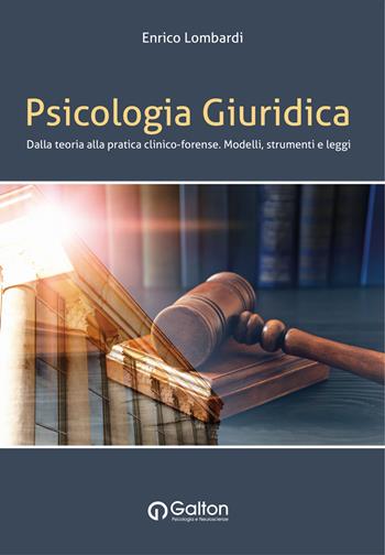 Psicologia giuridica. Dalla teoria alla pratica clinico-forense. Modelli, strumenti e leggi - Enrico Lombardi - Libro Edizioni Galton 2022 | Libraccio.it