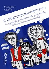 Il genitore imperfetto. Un saggio sulla genitorialità e sulla gestione delle difficoltà di crescita dei nostri figli