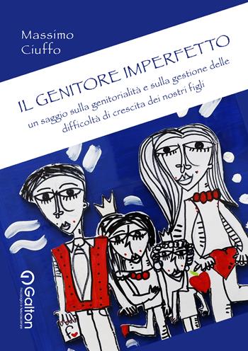 Il genitore imperfetto. Un saggio sulla genitorialità e sulla gestione delle difficoltà di crescita dei nostri figli - Massimo Ciuffo - Libro Edizioni Galton 2024 | Libraccio.it
