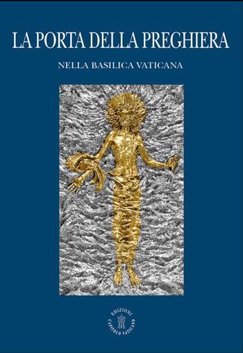 La Porta della preghiera nella basilica vaticana - Pietro Zander, Maurizio Barba - Libro Edizioni Palumbi 2016 | Libraccio.it