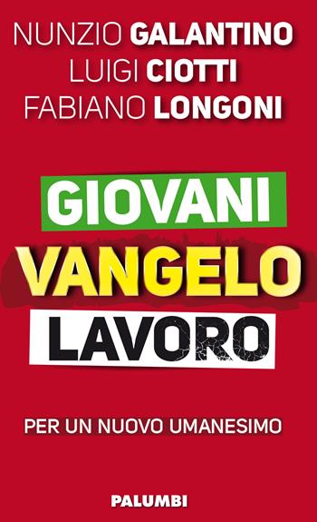 Giovani Vangelo lavoro - Luigi Ciotti, Nunzio Galantino, Fabiano Longoni - Libro Edizioni Palumbi 2015 | Libraccio.it