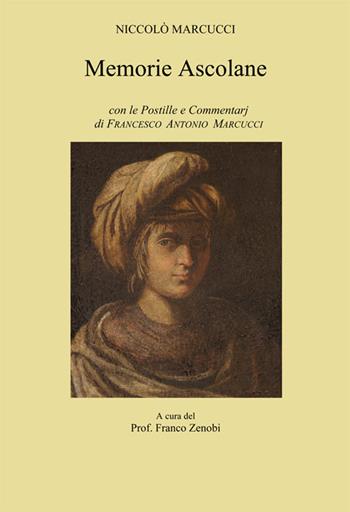 Memorie ascolane. Con le postille e commentarj di Francesco Antonio Marcucci - Niccolò Marcucci - Libro Edizioni Palumbi 2015 | Libraccio.it
