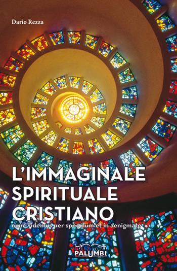 L'immaginale spirituale cristiano. Nunc videmus per speculum et in aenigmate - Dario Rezza - Libro Edizioni Palumbi 2015 | Libraccio.it