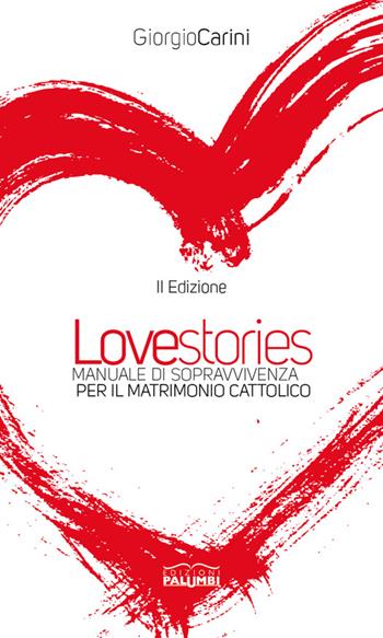 Love stories. Manuale di sopravvivenza per il matrimonio cattolico - Giorgio Carini - Libro Edizioni Palumbi 2016 | Libraccio.it