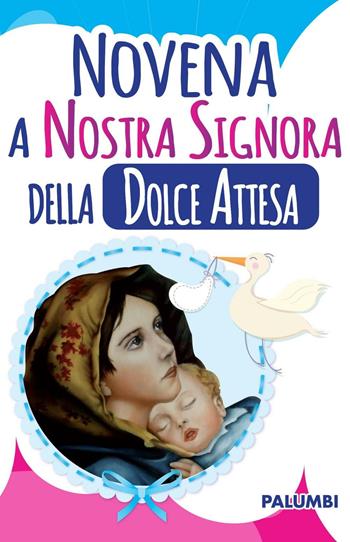 Novena a nostra signora della dolce attesa  - Libro Edizioni Palumbi 2016 | Libraccio.it