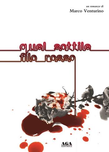 Quel sottile filo rosso - Marco Venturino - Libro AGA Editrice (Cusano Milanino) 2013 | Libraccio.it