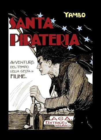 Santa pirateria. Avventure al tempo delle gesta di Fiume - Yambo - Libro AGA Editrice (Cusano Milanino) 2013 | Libraccio.it