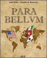 Para bellum - Adolf Hitler, Franklin D. Roosevelt - Libro AGA (Cusano Milanino) 2014 | Libraccio.it