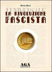 La rivoluzione fascista - Berto Ricci - Libro AGA (Cusano Milanino) 2014 | Libraccio.it
