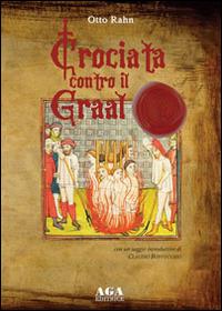 Crociata contro il Graal - Otto Rahn - Libro AGA (Cusano Milanino) 2014 | Libraccio.it