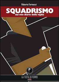 Squadrismo. Dal mio diario della vigilia 1919-1922 - Roberto Farinacci - Libro AGA Editrice (Cusano Milanino) 2014 | Libraccio.it