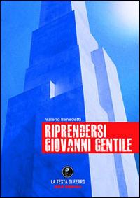 Riprendersi Giovanni Gentile - Valerio Benedetti - Libro AGA Editrice (Cusano Milanino) 2014 | Libraccio.it
