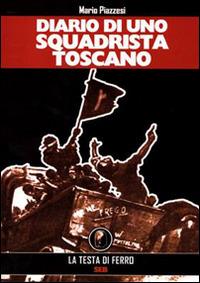 Diario di uno squadrista toscano 1919-1922 - Mario Piazzesi - Libro AGA Editrice (Cusano Milanino) 2014 | Libraccio.it