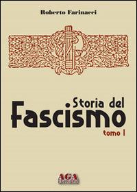 Storia del fascismo - Roberto Farinacci - Libro AGA (Cusano Milanino) 2020 | Libraccio.it
