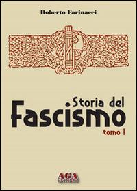 Storia del fascismo - Roberto Farinacci - Libro AGA Editrice (Cusano Milanino) 2020 | Libraccio.it