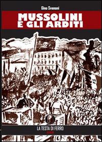 Mussolini e gli arditi - Gino Svanoni - Libro AGA (Cusano Milanino) 2021 | Libraccio.it