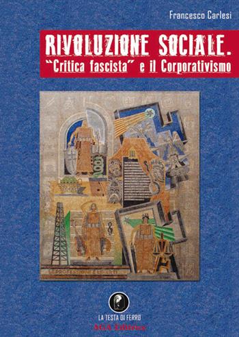 Rivoluzione sociale. «Critica fascista» e il corporativismo - Franco Carlesi - Libro AGA Editrice (Cusano Milanino) 2015 | Libraccio.it