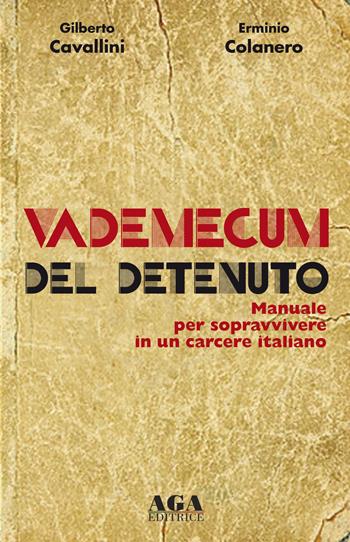 Vademecum del detenuto. Manuale per sopravvivere in un carcere italiano - Gilberto Cavallini, Erminio Colanero - Libro AGA Editrice (Cusano Milanino) 2015 | Libraccio.it