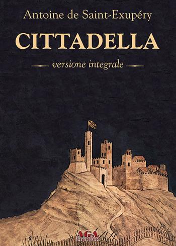 Cittadella. Ediz. integrale - Antoine de Saint-Exupéry - Libro AGA (Cusano Milanino) 2020 | Libraccio.it