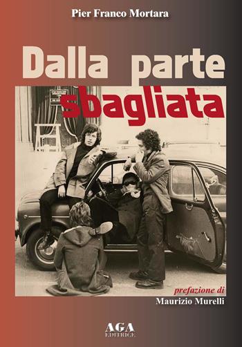 Dalla parte sbagliata - Pier Franco Mortara - Libro AGA Editrice (Cusano Milanino) 2020 | Libraccio.it